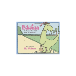 Edwina, the Dinosaur Who Didn’t Know She Was Extinct by Mo Willams